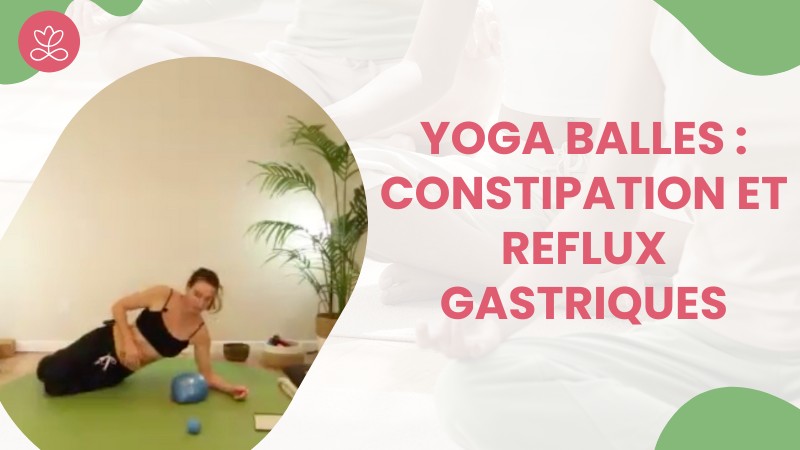 3 - Yoga Balles : Constipation et reflux gastriques
